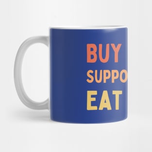 Buy Local Support Local Eat Local Mug